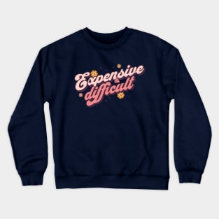 Difficult and Expensive Crewneck Sweatshirt